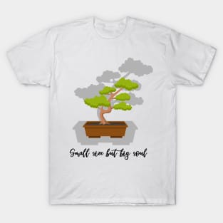 Bonsai: Small but big soul T-Shirt